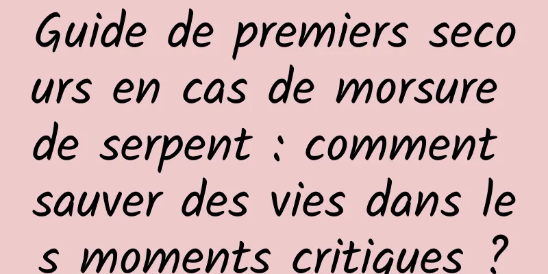 Guide de premiers secours en cas de morsure de serpent : comment sauver des vies dans les moments critiques ?