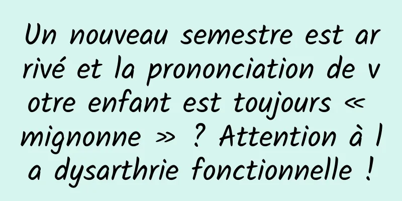 Un nouveau semestre est arrivé et la prononciation de votre enfant est toujours « mignonne » ? Attention à la dysarthrie fonctionnelle !