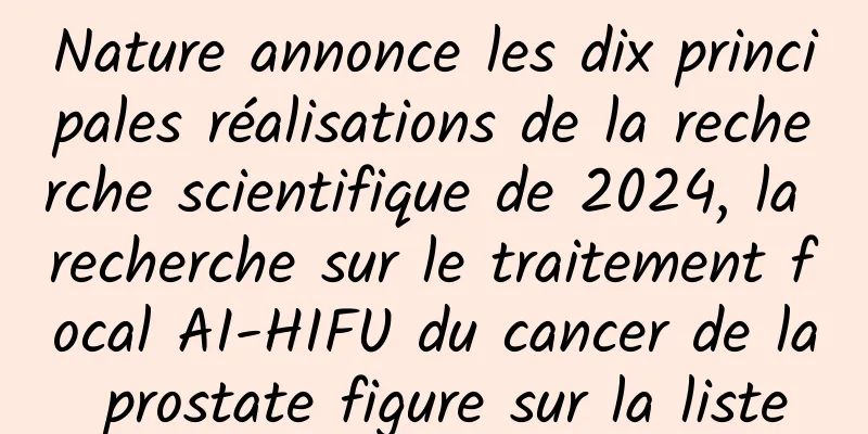 Nature annonce les dix principales réalisations de la recherche scientifique de 2024, la recherche sur le traitement focal AI-HIFU du cancer de la prostate figure sur la liste