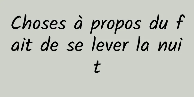 Choses à propos du fait de se lever la nuit