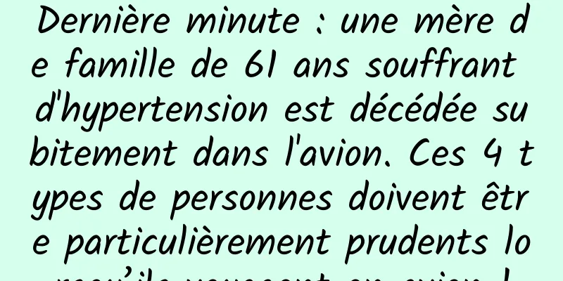 Dernière minute : une mère de famille de 61 ans souffrant d'hypertension est décédée subitement dans l'avion. Ces 4 types de personnes doivent être particulièrement prudents lorsqu’ils voyagent en avion !