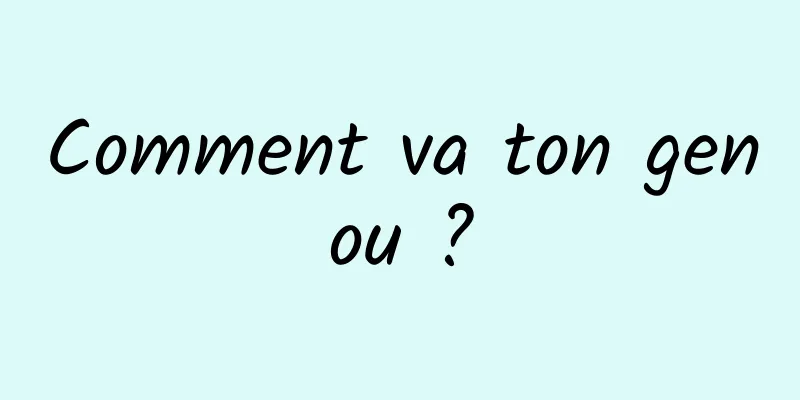 Comment va ton genou ?