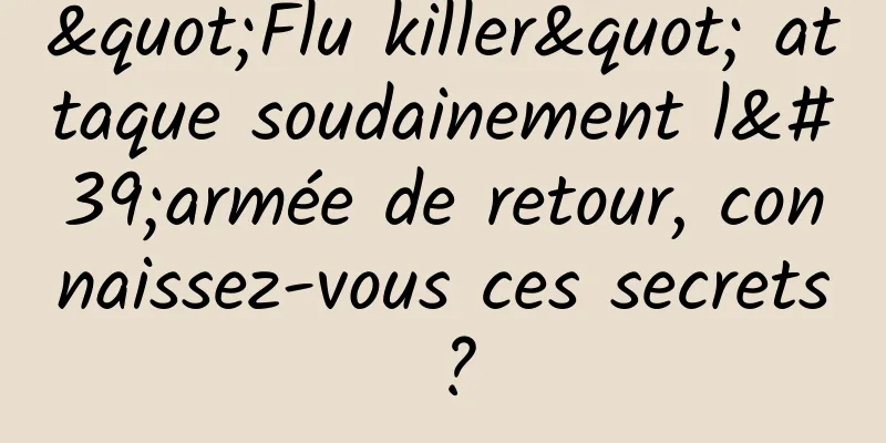 "Flu killer" attaque soudainement l'armée de retour, connaissez-vous ces secrets ?