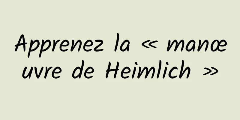 Apprenez la « manœuvre de Heimlich »