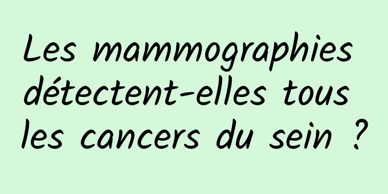 Les mammographies détectent-elles tous les cancers du sein ?