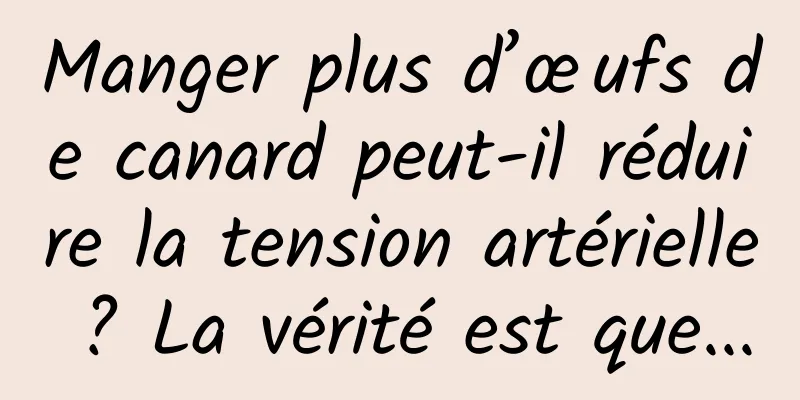 Manger plus d’œufs de canard peut-il réduire la tension artérielle ? La vérité est que...