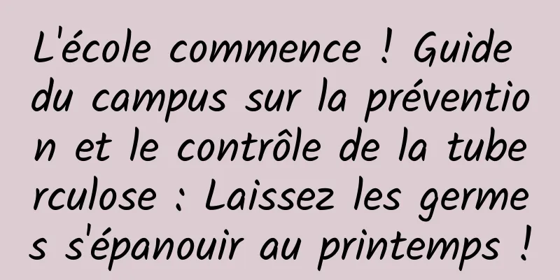 L'école commence ! Guide du campus sur la prévention et le contrôle de la tuberculose : Laissez les germes s'épanouir au printemps !