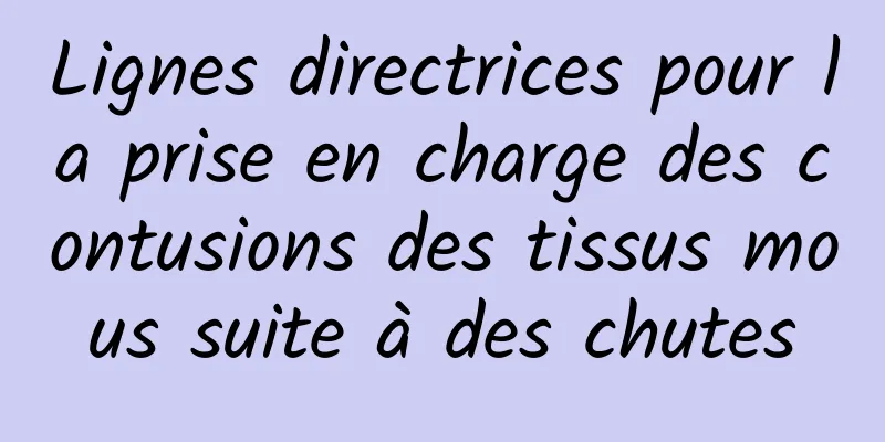 Lignes directrices pour la prise en charge des contusions des tissus mous suite à des chutes