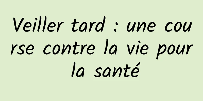 Veiller tard : une course contre la vie pour la santé