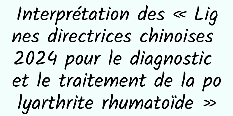 Interprétation des « Lignes directrices chinoises 2024 pour le diagnostic et le traitement de la polyarthrite rhumatoïde »