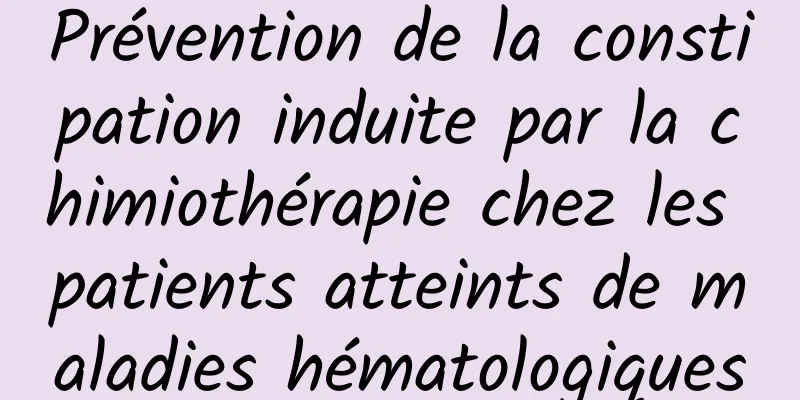 Prévention de la constipation induite par la chimiothérapie chez les patients atteints de maladies hématologiques
