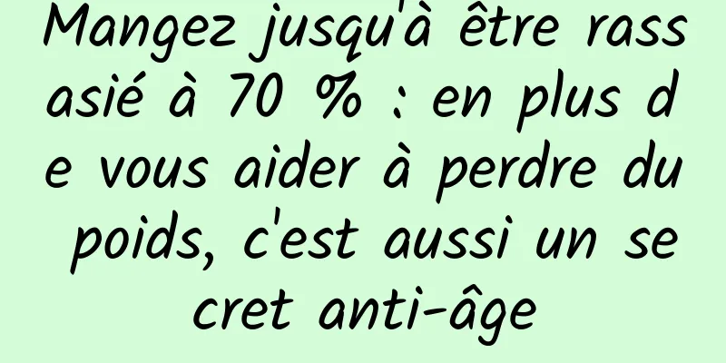 Mangez jusqu'à être rassasié à 70 % : en plus de vous aider à perdre du poids, c'est aussi un secret anti-âge