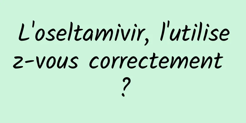 L'oseltamivir, l'utilisez-vous correctement ?