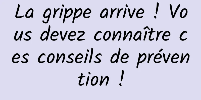 La grippe arrive ! Vous devez connaître ces conseils de prévention !