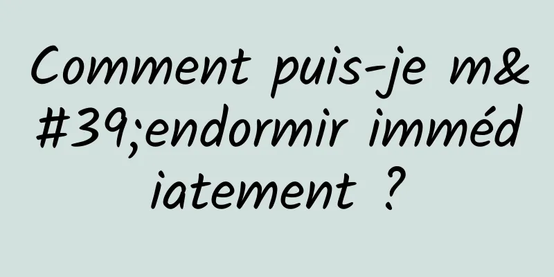 Comment puis-je m'endormir immédiatement ?