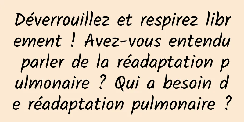 Déverrouillez et respirez librement ! Avez-vous entendu parler de la réadaptation pulmonaire ? Qui a besoin de réadaptation pulmonaire ?