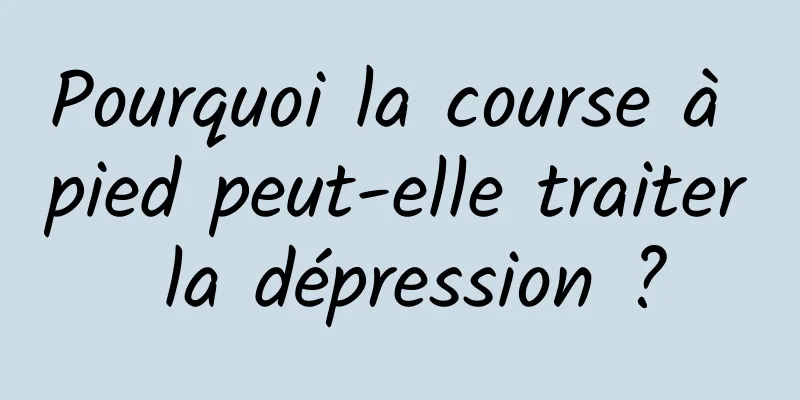 Pourquoi la course à pied peut-elle traiter la dépression ?