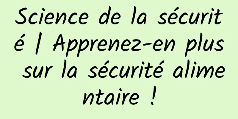 Science de la sécurité | Apprenez-en plus sur la sécurité alimentaire !