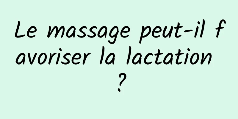 Le massage peut-il favoriser la lactation ?