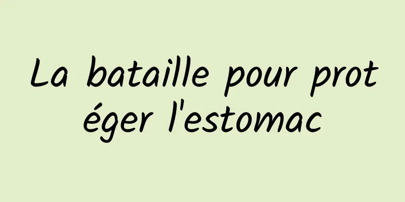 La bataille pour protéger l'estomac