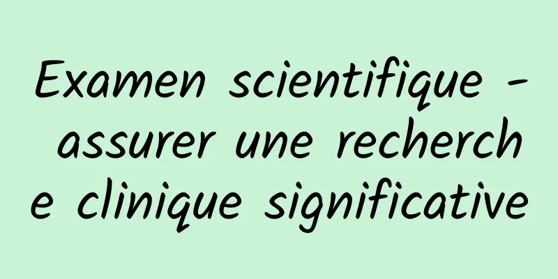 Examen scientifique - assurer une recherche clinique significative