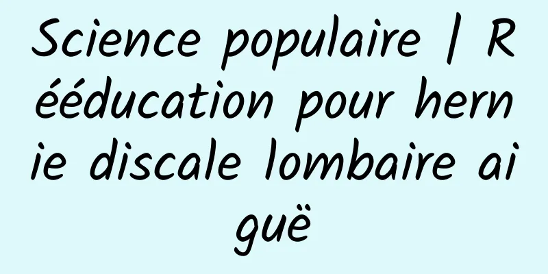 Science populaire | Rééducation pour hernie discale lombaire aiguë