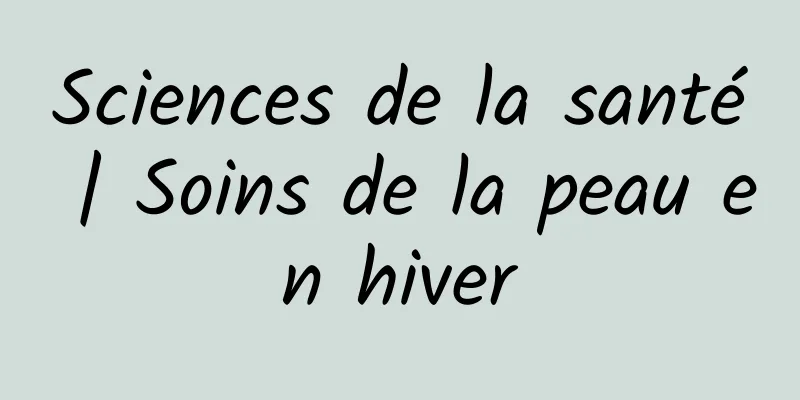 Sciences de la santé | Soins de la peau en hiver