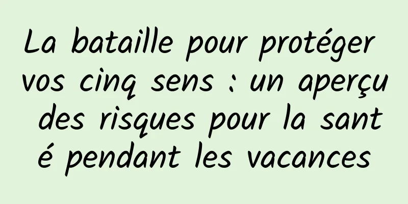 La bataille pour protéger vos cinq sens : un aperçu des risques pour la santé pendant les vacances