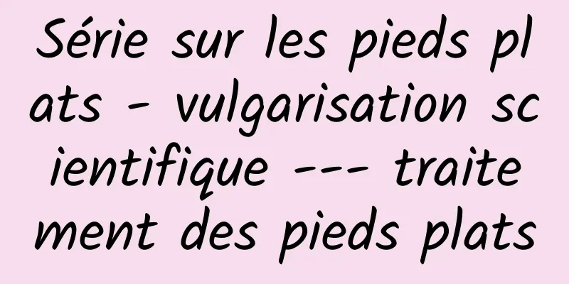 Série sur les pieds plats - vulgarisation scientifique --- traitement des pieds plats