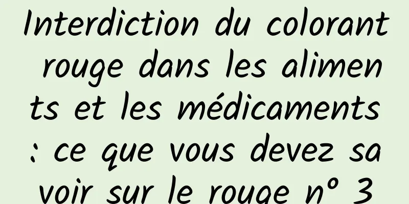 Interdiction du colorant rouge dans les aliments et les médicaments : ce que vous devez savoir sur le rouge n° 3