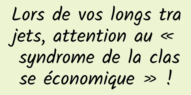Lors de vos longs trajets, attention au « syndrome de la classe économique » !