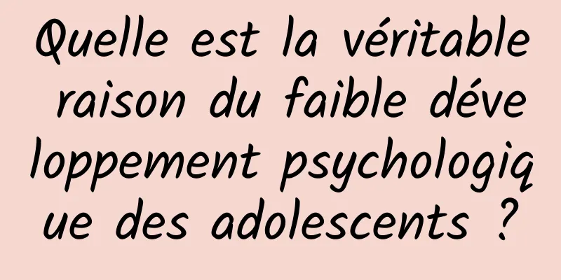Quelle est la véritable raison du faible développement psychologique des adolescents ?