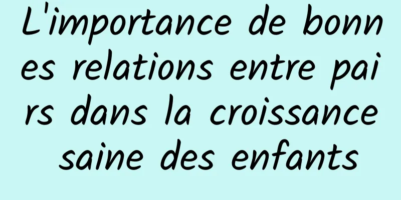 L'importance de bonnes relations entre pairs dans la croissance saine des enfants