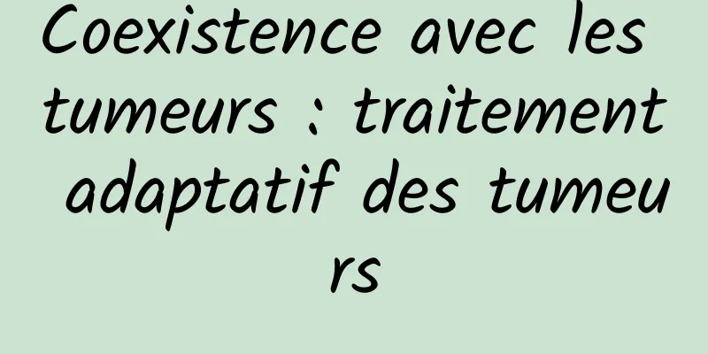 Coexistence avec les tumeurs : traitement adaptatif des tumeurs