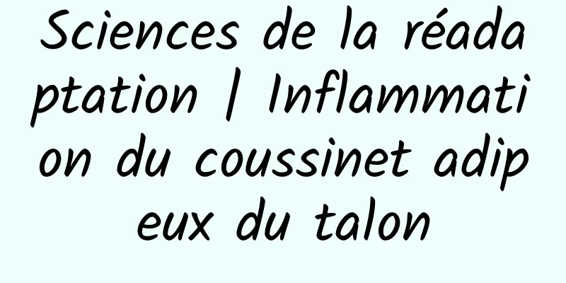 Sciences de la réadaptation | Inflammation du coussinet adipeux du talon