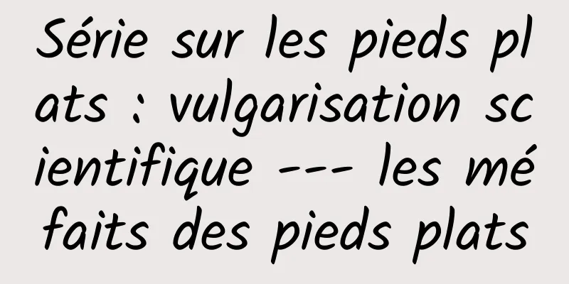 Série sur les pieds plats : vulgarisation scientifique --- les méfaits des pieds plats