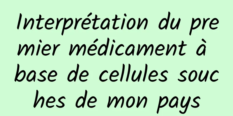 Interprétation du premier médicament à base de cellules souches de mon pays
