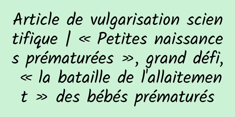 Article de vulgarisation scientifique | « Petites naissances prématurées », grand défi, « la bataille de l'allaitement » des bébés prématurés