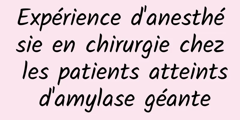 Expérience d'anesthésie en chirurgie chez les patients atteints d'amylase géante