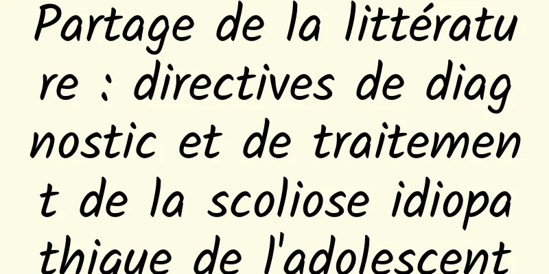 Partage de la littérature : directives de diagnostic et de traitement de la scoliose idiopathique de l'adolescent