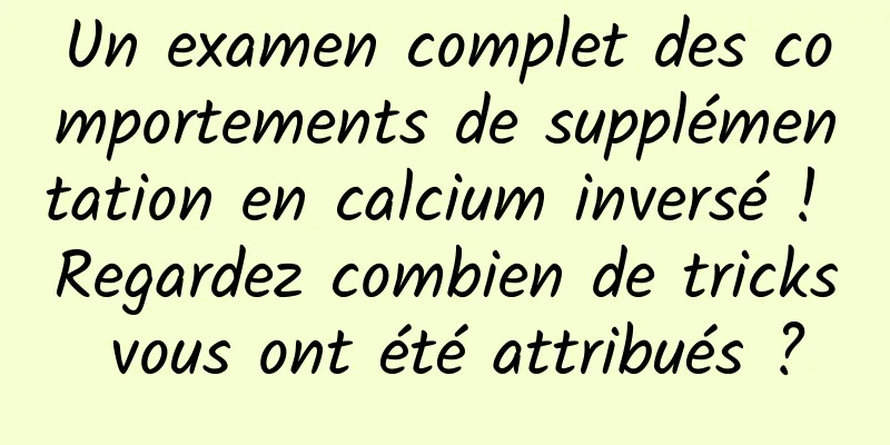 Un examen complet des comportements de supplémentation en calcium inversé ! Regardez combien de tricks vous ont été attribués ?