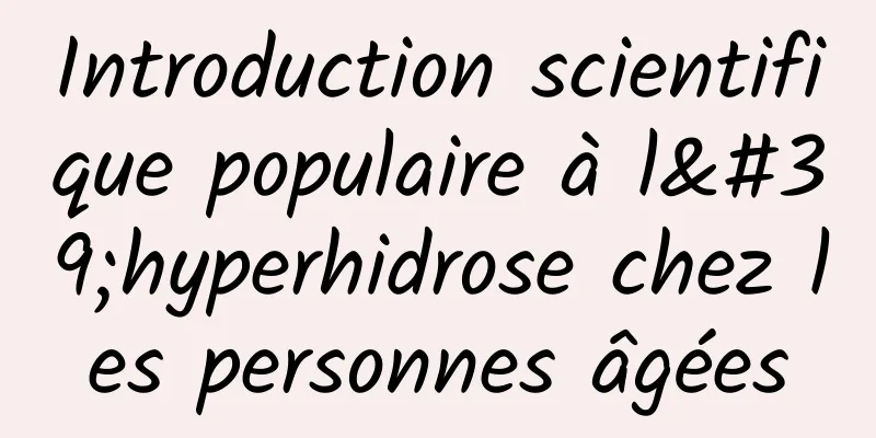 Introduction scientifique populaire à l'hyperhidrose chez les personnes âgées