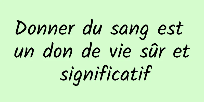 Donner du sang est un don de vie sûr et significatif
