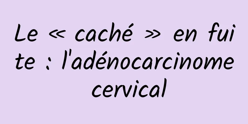 Le « caché » en fuite : l'adénocarcinome cervical