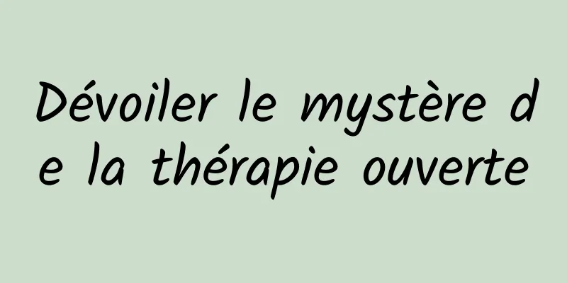 Dévoiler le mystère de la thérapie ouverte