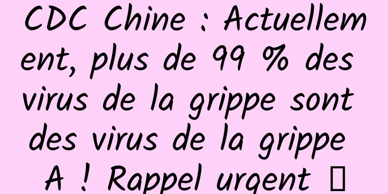 CDC Chine : Actuellement, plus de 99 % des virus de la grippe sont des virus de la grippe A ! Rappel urgent →
