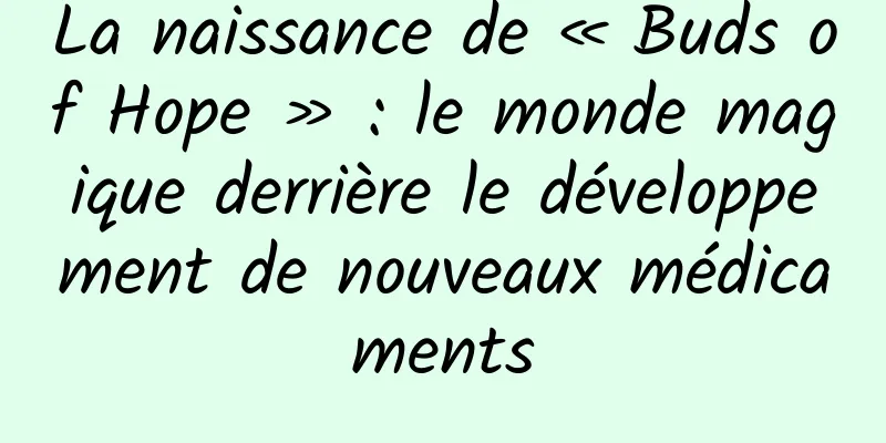 La naissance de « Buds of Hope » : le monde magique derrière le développement de nouveaux médicaments