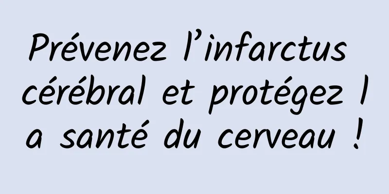 Prévenez l’infarctus cérébral et protégez la santé du cerveau !