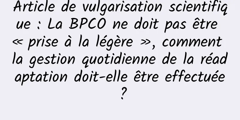 Article de vulgarisation scientifique : La BPCO ne doit pas être « prise à la légère », comment la gestion quotidienne de la réadaptation doit-elle être effectuée ?