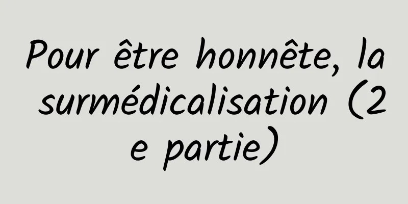 Pour être honnête, la surmédicalisation (2e partie)